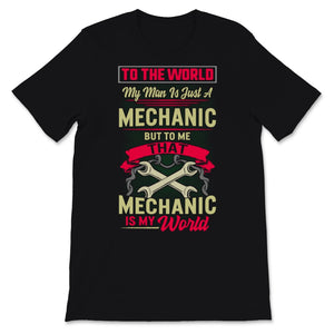 Valentines Day Shirt To The World My Man Is Just Mechanic Wife
