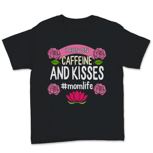 I Run On Caffeine And Kisses Mom life Shirt Mama Birthday Mothers Day