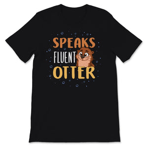 Speaks Fluent Otter Cute Otter Sea River Ocean Animals Lover Kawaii