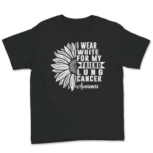 Lung Cancer Awareness Shirt, I Wear White For My Friend, Lung Cancer