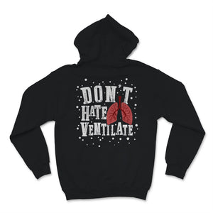 Don't Hate Ventilate Breathe Respiratory Therapist Lung Doctor RT Gift