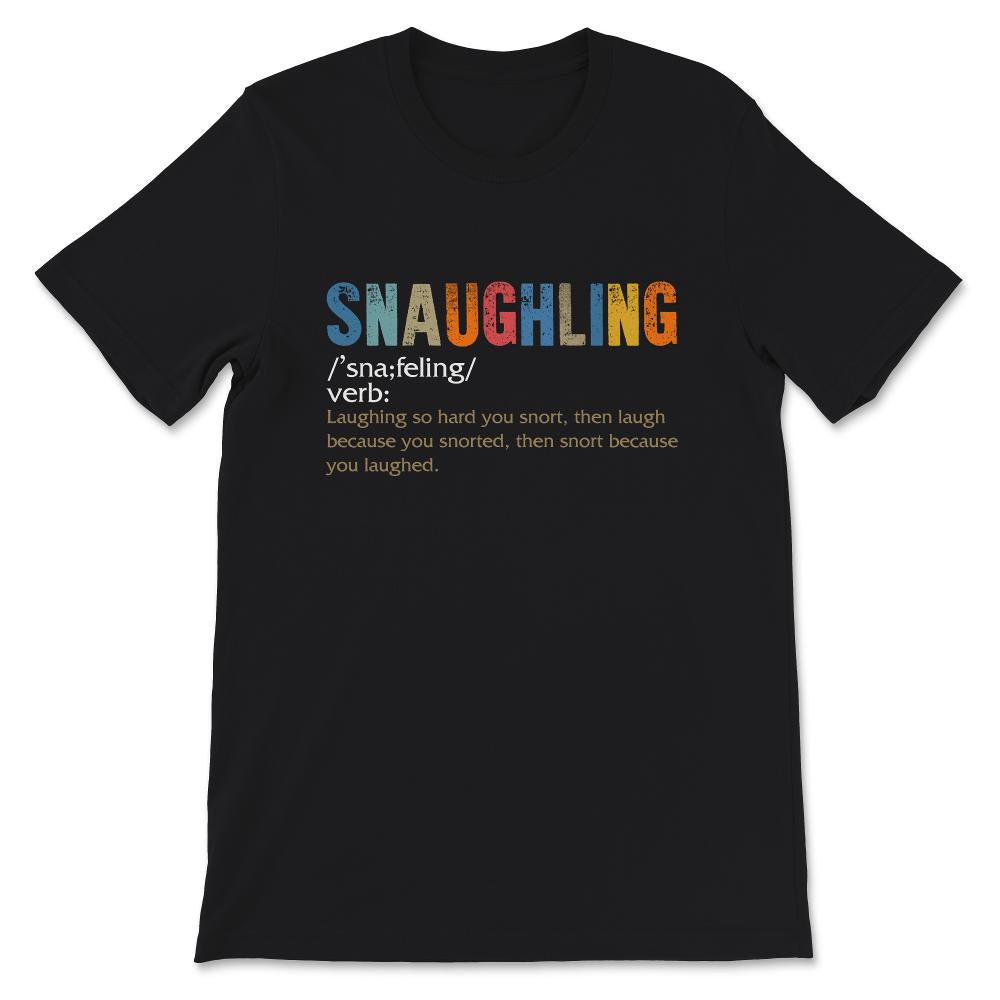 Snaughling Dictionary Excerpt Shirt, Snaughling , Snorting Laughing