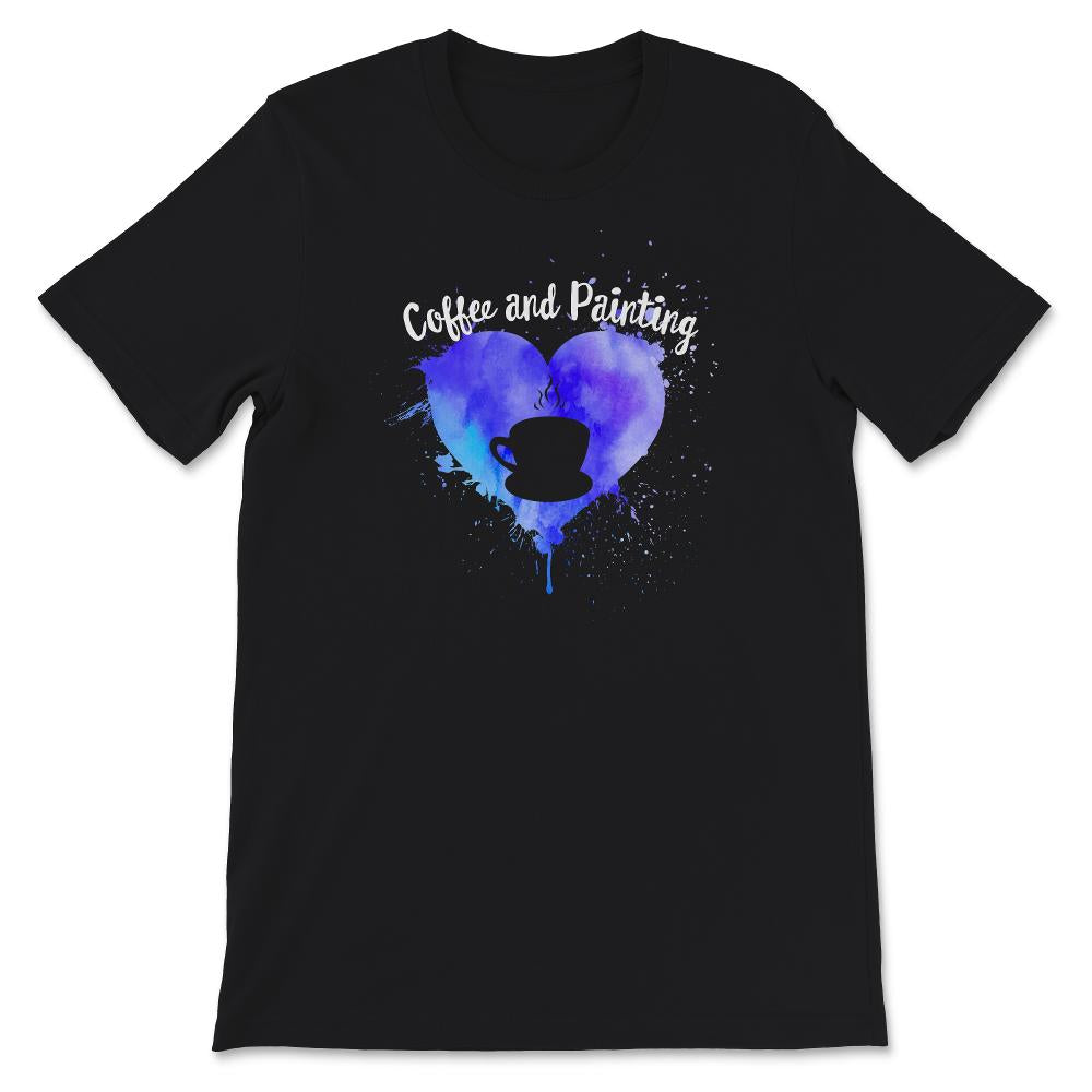 Coffee and Painting Shirt, Artist Gift, Painter Tshirt, Painting