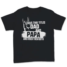Load image into Gallery viewer, I Have Two Titles Dad And Papa I Rock Sign Them Both Father&#39;s Day
