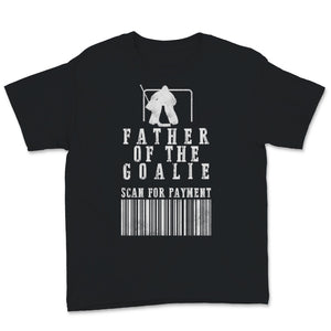 Hockey Dad Shirt Father Of The Goalie Scan For Payment Funny Fathers