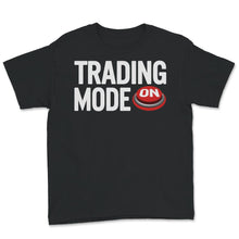 Load image into Gallery viewer, Trading Mode On Shirt, Trader, Foreign Exchange Market, Trading,
