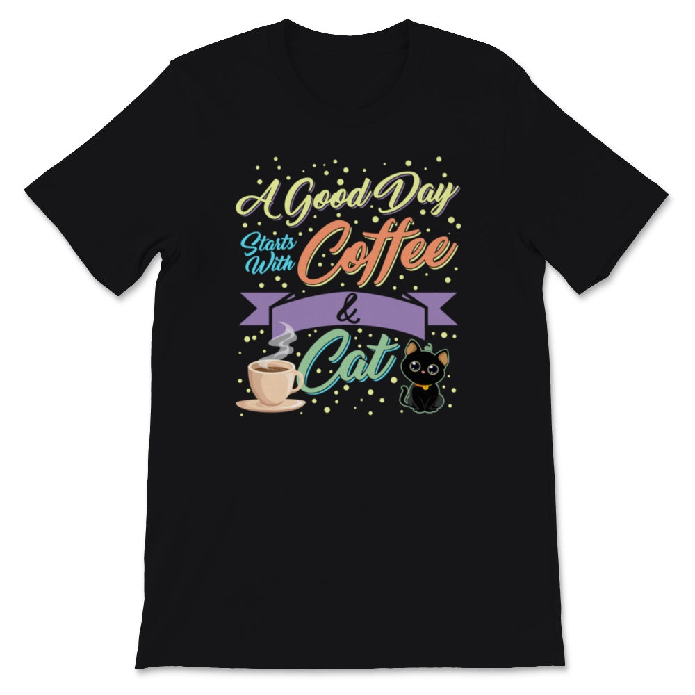 Cute Cat Mom Shirt A Good Day Starts With Coffee And Cat Birthday