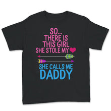 Load image into Gallery viewer, Daddy Shirt Father&#39;s Day Gift From Daughter So There Is This Girl She
