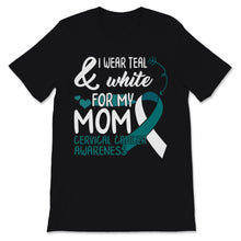 Load image into Gallery viewer, Cervical Cancer Awareness I Wear Teal and White For My Mom Uterus
