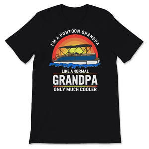 Pontoon Captain Shirt, I'm A Pontoon Grandpa Like Normal Grandpa Only