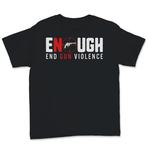 Enough End Gun Violence No Gun Violence Awareness Day Wear Orange Gift