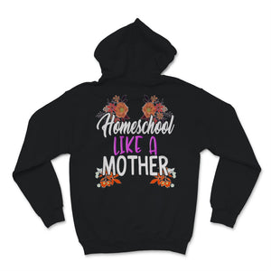 Homeschool Mom Shirt Homeschool Like Mother Mama Floral Home School
