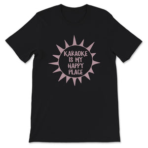 Karaoke Is My Happy Place, My Happy Place Shirt, Karaoke Shirt,