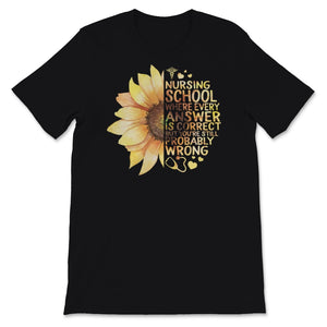 Nurses Week Shirt Nursing School Student Sunflower Where every Answer