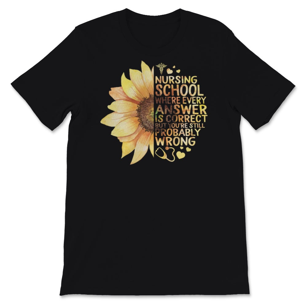 Nurses Week Shirt Nursing School Student Sunflower Where every Answer