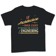 Load image into Gallery viewer, Architect Shirt, If Architecture Was Easy It Would Be Called
