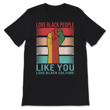 Load image into Gallery viewer, Love Black People Like You Love Black Culture Shirt, Pro African
