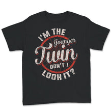 Load image into Gallery viewer, I&#39;m The Younger Twin, Don&#39;t I Look It Shirt, Twin Birthday Gift,
