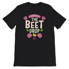 Load image into Gallery viewer, Let the Beet Drop Shirt, Plant Shirt for Women, Vegan Shirt, Foodie

