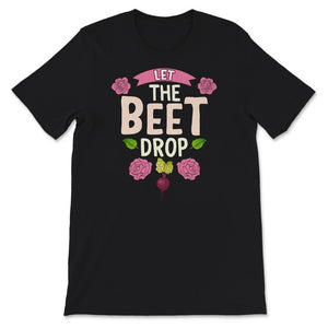 Let the Beet Drop Shirt, Plant Shirt for Women, Vegan Shirt, Foodie