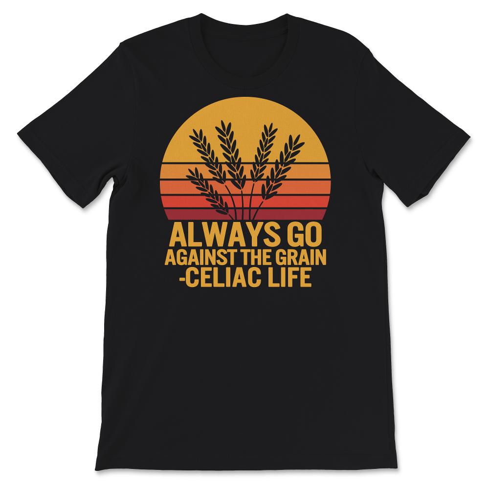 Celiac Disease Shirt, Always Go Against The Grain, Celiac Disease