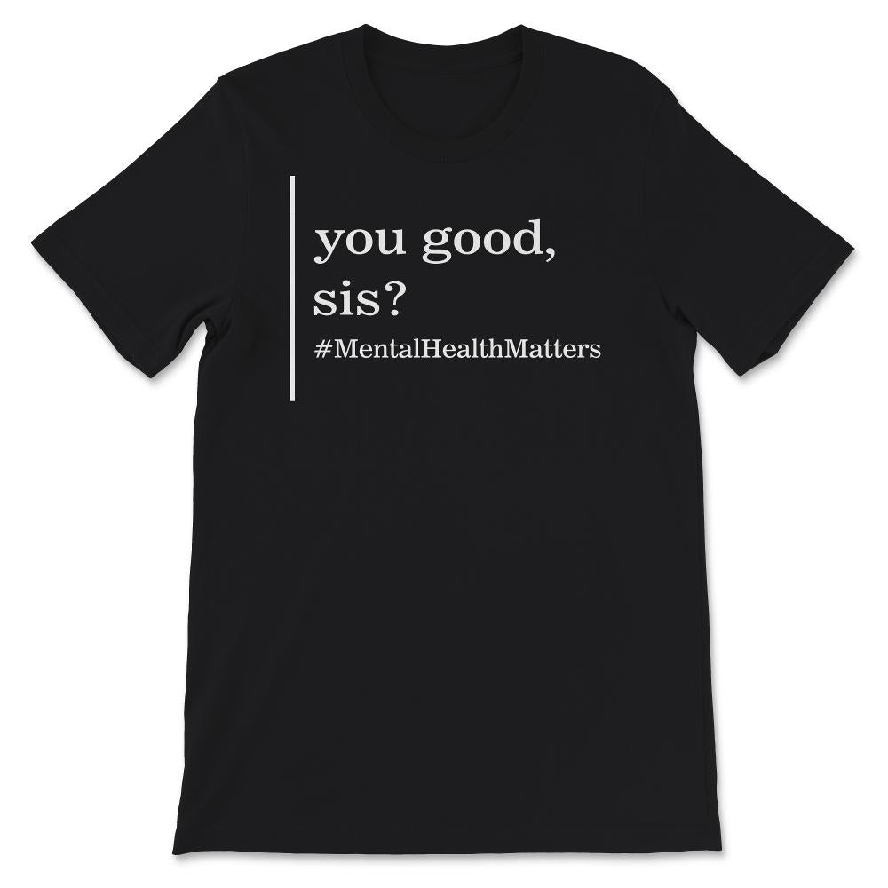 Mental Health Shirt, You Good Sis, Mental Health Matters, mental