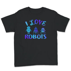 I Love Robot Gift All Ages Shirt, Robotic Kids Girls Boys Robot