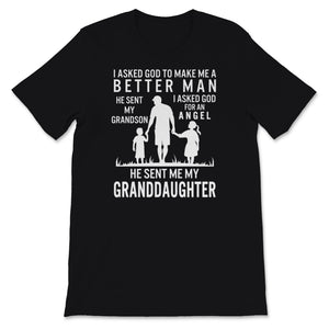 Fathers Day Shirt For Grandpa I Asked God To Make Me Better He Sent