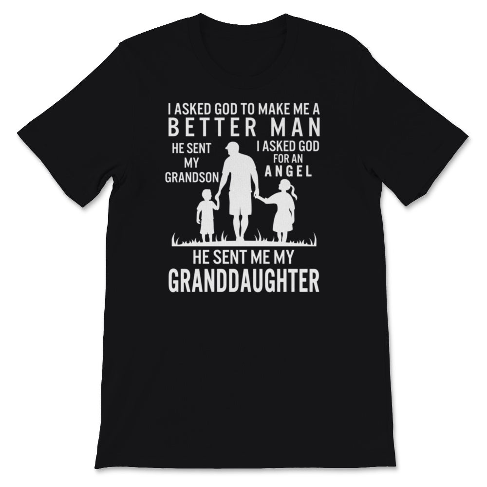 Fathers Day Shirt For Grandpa I Asked God To Make Me Better He Sent