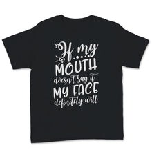 Load image into Gallery viewer, If My Mouth Doesn&#39;t Say It My Face Definitely Will sarcastic shirt
