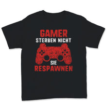 Load image into Gallery viewer, Gamer sterben Nicht sie respawnen Respawn T Shirt für Zocker Spieler
