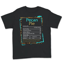 Load image into Gallery viewer, Pecan Pie Nutritional Facts, Thanksgiving Shirt, Nutritional Facts
