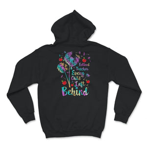 Retired Teacher Shirt, Retired Teacher Every Child Left Behind,