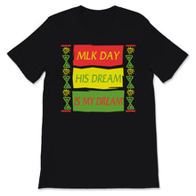 Load image into Gallery viewer, MLK Day Shirt Martin Luther King Day His Dream is My Dream Black
