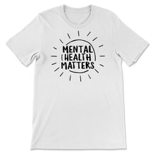 Load image into Gallery viewer, Mental Health Shirt, Mental Health Matters, Inspirational Shirts
