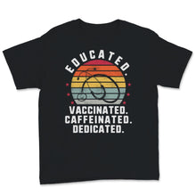 Load image into Gallery viewer, Educated Vaccinated Shirt, Caffeinated Dedicated Pro-Vaccine
