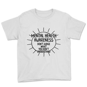 Mental Health Shirt, Mental Health Awareness Don't Judge What You