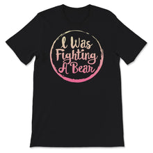 Load image into Gallery viewer, I was fighting a bear, Funny injury Shirt, Recovery Gifts For Women,
