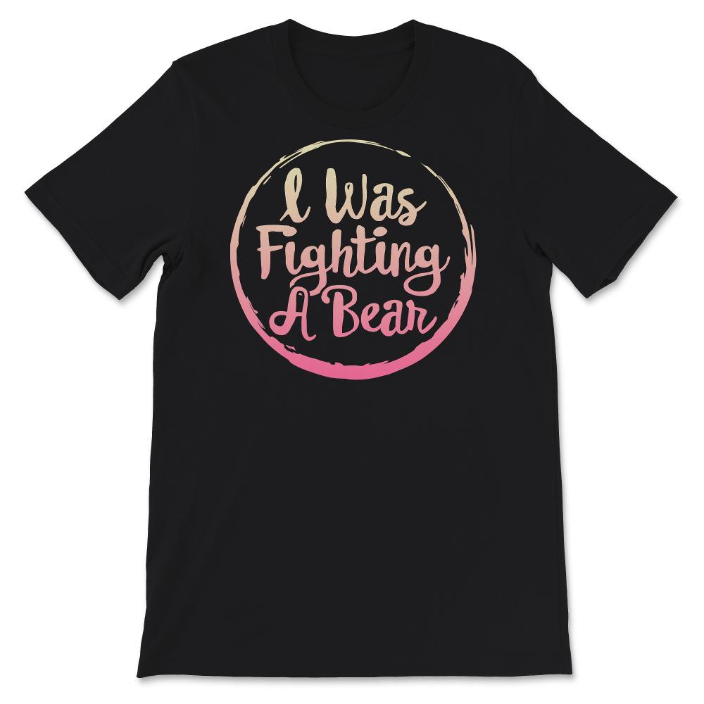 I was fighting a bear, Funny injury Shirt, Recovery Gifts For Women,