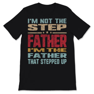 Vintage I'm Not The Step Father Stepped Up Fathers Day Gifts Idea For