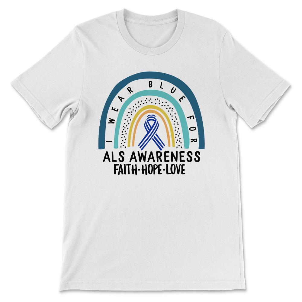 I Wear Blue For ALS Awareness Shirt, Faith, Hope, Love, ALS Supporter