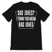 Load image into Gallery viewer, Dad Jokes I Think You Mean Rad Jokes Funny Father&#39;s Day Gift For
