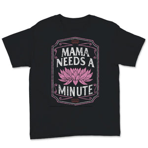 Mama Needs A Minute Shirt, Gift For New Mom, Mothers Day Gifts For