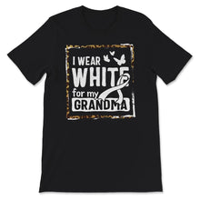 Load image into Gallery viewer, Lung Cancer Awareness Shirt, I Wear White For My Grandma, Lung Cancer
