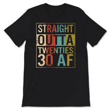 Load image into Gallery viewer, 30th Birthday Party Shirt, Funny Straight Outta Twenties, 30 AF,
