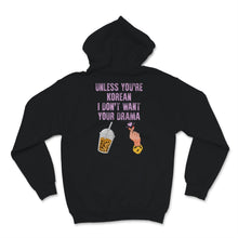Load image into Gallery viewer, Kdrama Shirt, Unless You&#39;re Korean I Don&#39;t Want Your Drama Gift For
