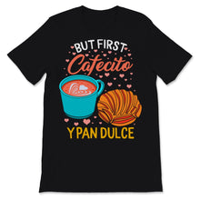 Load image into Gallery viewer, Womens Latina Mom Shirt But First Cafecito Y Pan Dulce Cute Spanish
