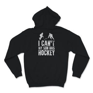 Hockey Dad Shirt I Can't My Son Has Hockey Fathers Day Gift For Men