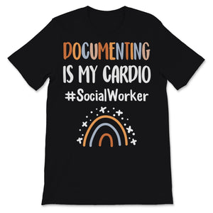 Social Worker Shirt Documenting Is My Cardio Kindness Rainbow Funny