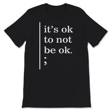 Load image into Gallery viewer, Mental Health Awareness Shirt, It&#39;s Okay To Not Be Okay, Mental
